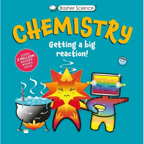 Basher Science: Chemistry: Getting a Big Reaction