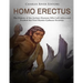 Homo erectus: The History of the Archaic Humans Who Left Africa and Formed the First Hunter-Gatherer Societies