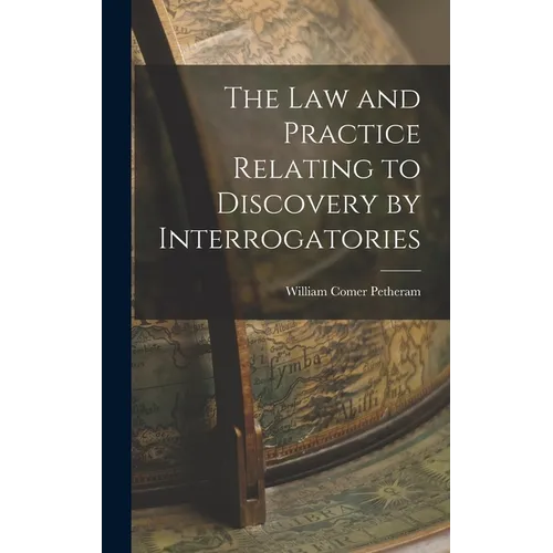 The Law and Practice Relating to Discovery by Interrogatories