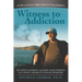 Witness to Addiction: My Son's Journey and How Each Person Can Fight America's Opioid Epidemic