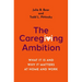 The Caregiving Ambition: What It Is and Why It Matters at Home and Work