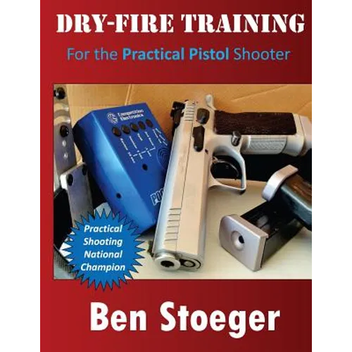 Dry-Fire Training: For the Practical Pistol Shooter