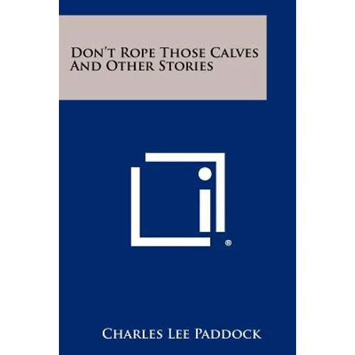 Don't Rope Those Calves and Other Stories