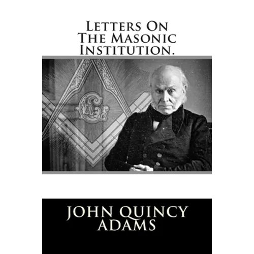 Letters On The Masonic Institution.