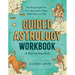 Guided Astrology Workbook: A Step-By-Step Guide for Deep Insight Into Your Astrological Signs, Birth Chart, and Life