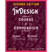 Adobe Indesign, 2nd Edition: A Complete Course and Compendium of Features