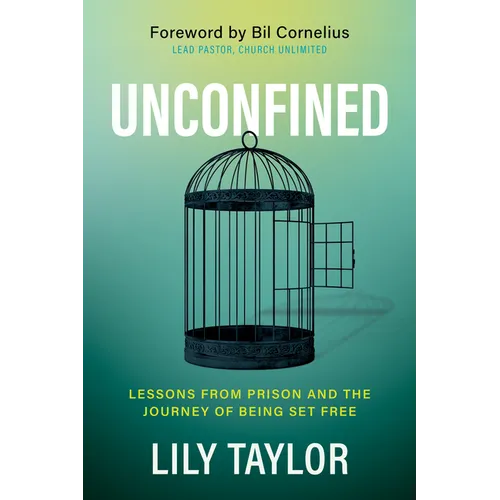 Unconfined: Lessons from Prison and the Journey of Being Set Free