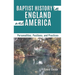 Baptist History in England and America: Personalities, Positions, and Practices