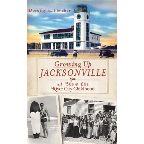 Growing Up Jacksonville: A '50s and '60s River City Childhood