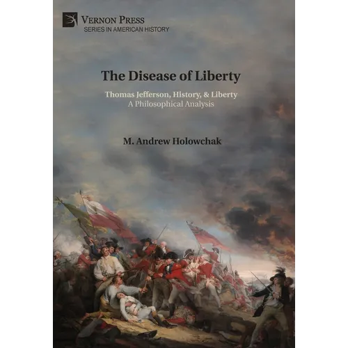The Disease of Liberty: Thomas Jefferson, History, & Liberty: A Philosophical Analysis