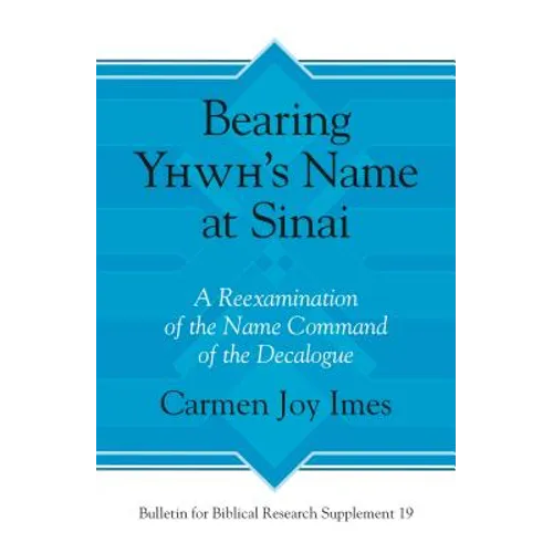 Bearing Yhwh's Name at Sinai: A Reexamination of the Name Command of the Decalogue