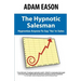 The Hypnotic Salesman: How to Hypnotize Anyone to Say 'Yes' in Sales