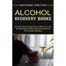 Alcohol Recovery Books: All About Alcohol Abuse How It Affects Your Life (An Easy Guide to Stop Drinking and Recover From Alcohol Addiction)