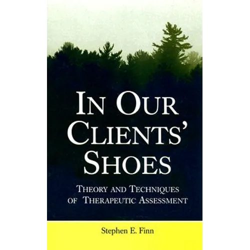 In Our Clients' Shoes: Theory and Techniques of Therapeutic Assessment