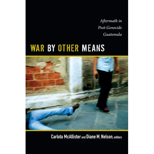 War by Other Means: Aftermath in Post-Genocide Guatemala