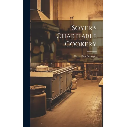 Soyer's Charitable Cookery