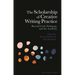 The Scholarship of Creative Writing Practice: Beyond Craft, Pedagogy, and the Academy