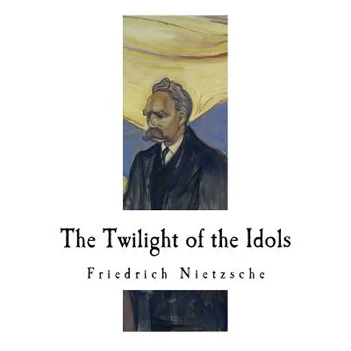 The Twilight of the Idols: How to Philosophize with a Hammer