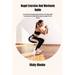 Kegel Exercise And Workouts Guide: A Complete Step-by-Step Guide to Doing Kegel Exercises Correctly Boosting Strength Gains Twice