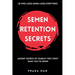Semen Retention Secrets: Ancient Secrets of Celibacy They Don't Want You to Know