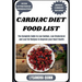 Cardiac Diet Food List: The Complete Guide to Low Sodium, Low Cholesterol and Low Fat Recipes to Improve your Heart Health