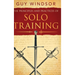 The Principles and Practices of Solo Training: A Guide for Historical Martial Artists, Sword People, and Everyone Else