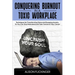 Conquering Burnout in a Toxic Workplace: Techniques for Transforming Stress and Escaping Anxiety So You Can Stay Motivated and Take Control of Your Ca