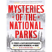 Mysteries of the National Parks: 35 Stories of Baffling Disappearances, Unexplained Phenomena, and More