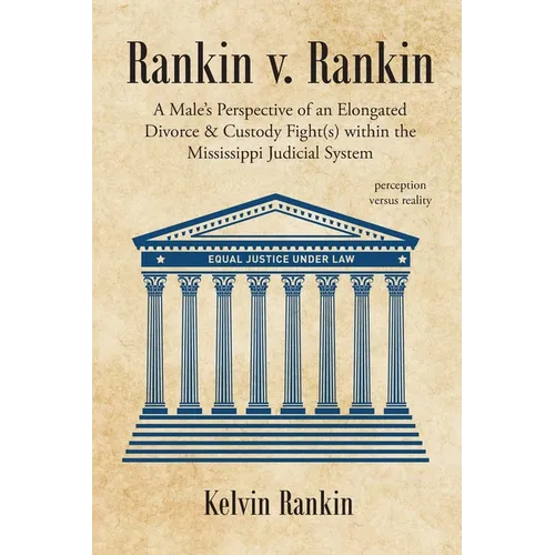 Rankin v. Rankin: A Male's Perspective of an Elongated Divorce and Custody Fight(s) within the Mississippi Judicial System