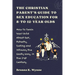 THE CHRISTIAN PARENT'S GUIDE TO SEX EDUCATION FOR 8-to-12-year Olds: How To Teach Your Child About Sex, Puberty, Dating and Intimacy the Godly Way, in