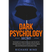 Dark Psychology Secret: The Secrets of Dark Psychology and the Art of Reading People. How to Control People's Minds and Use Persuasion to Infl