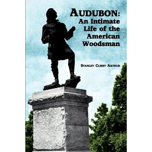 Audubon: An Intimate Life of the American Woodsman