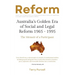 Reform: Australia's Golden Era of Social and Legal Reform 1965-1995: The Memoir of a Participant: Australia's Golden Era of So