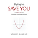 Dying to Save You: And Rebuild Our American Healthcare System