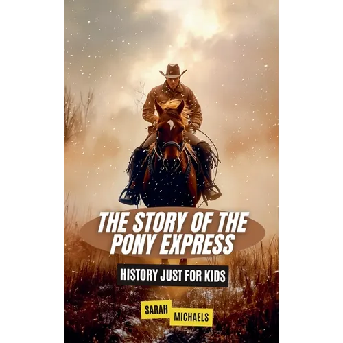 The Story of the Pony Express: History Just for Kids