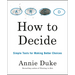 How to Decide: Simple Tools for Making Better Choices