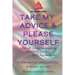 Take My Advice & Please Yourself: A Portrait of a Modern-Day Spiritual Initiate