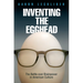 Inventing the Egghead: The Battle Over Brainpower in American Culture
