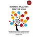 Business Analyst's Mentor Book: With Best Practice Business Analysis Techniques and Software Requirements Management Tips