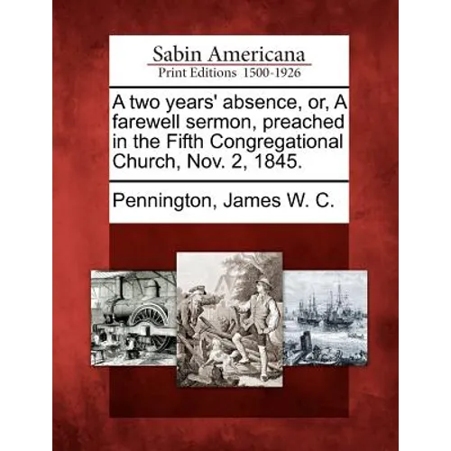 A Two Years' Absence, Or, a Farewell Sermon, Preached in the Fifth Congregational Church, Nov. 2, 1845.