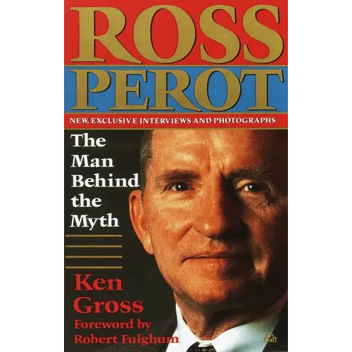 Ross Perot: The Man Behind the Myth