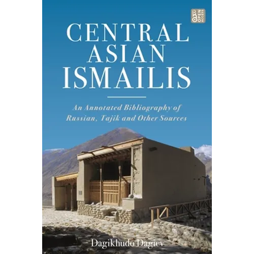 Central Asian Ismailis: An Annotated Bibliography of Russian, Tajik and Other Sources