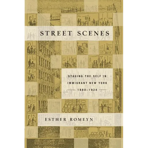Street Scenes: Staging the Self in Immigrant New York, 1880-1924