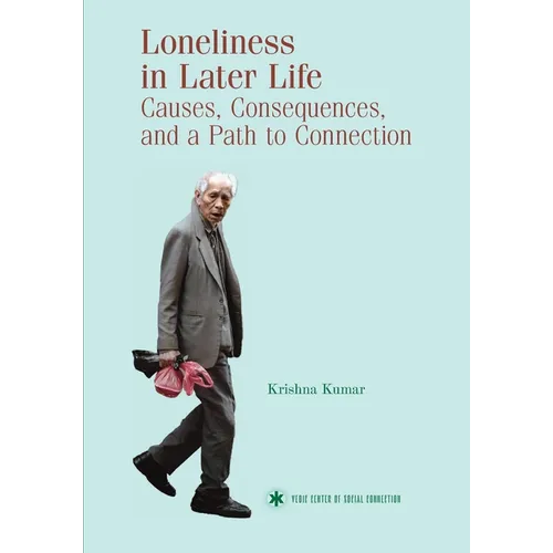 Loneliness in Later Life: Causes, Consequences and a Path to Connection