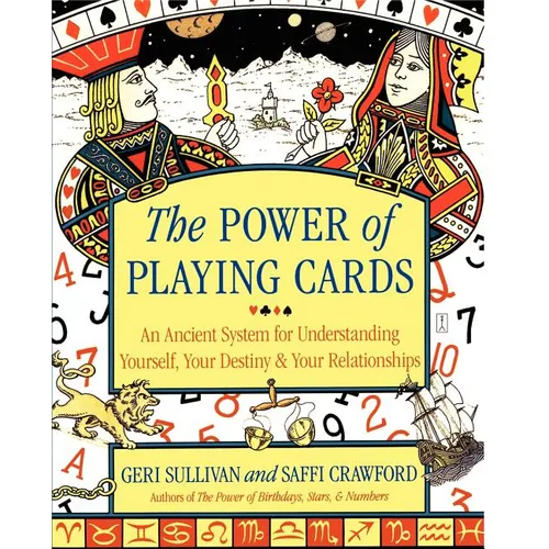 The Power of Playing Cards: An Ancient System for Understanding Yourself, Your Destiny, & Your Relationships