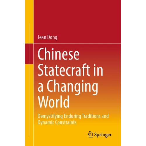 Chinese Statecraft in a Changing World: Demystifying Enduring Traditions and Dynamic Constraints
