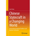 Chinese Statecraft in a Changing World: Demystifying Enduring Traditions and Dynamic Constraints