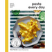 Pasta Every Day: Make It, Shape It, Sauce It, Eat It