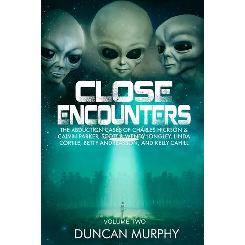 Close Encounters: Volume Two: The Abduction Cases of Charles Hickson & Calvin Parker, Scott & Wendy Longley, Linda Cortile, Betty Andrea