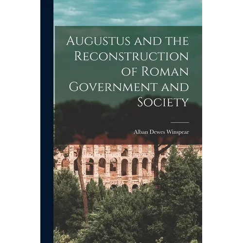 Augustus and the Reconstruction of Roman Government and Society